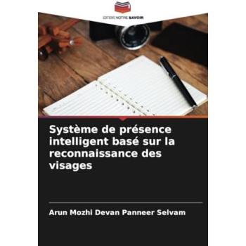 Panneer Selvam, Arun Mozhi Devan: Système de présence intelligent basé sur la reconnaissance des visages