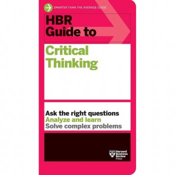Harvard Business Review HBR Guide to Critical Thinking