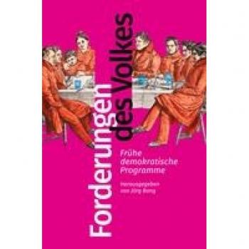 Forderungen des Volkes: Frühe demokratische Programme. Herausgegeben und eingeleitet von Jörg Bong (Bibliothek der frühen Demokratinnen und Demokraten, Band 5)