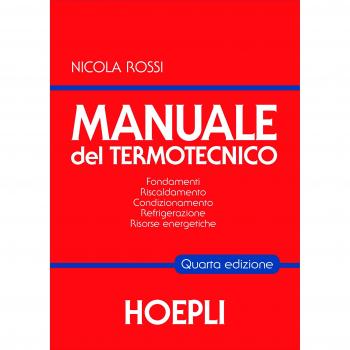 Manuale del termotecnico. Fondamenti, riscaldamento, condizionamento, refrigerazione, risorse energetiche