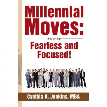 Millennial Moves: Fearless and Focused!: Build Your Career Compass in 90 – 120 days
