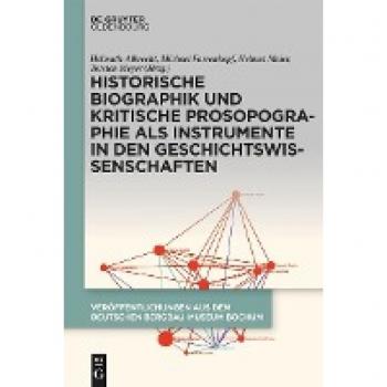 Historische Biographik und kritische Prosopographie als Instrumente in den Geschichtswissenschaften (Veröffentlichungen aus dem Deutschen Bergbau-Museum Bochum, 257)