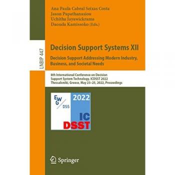 Decision Support Systems XII: Decision Support Addressing Modern Industry Business and Societal Needs