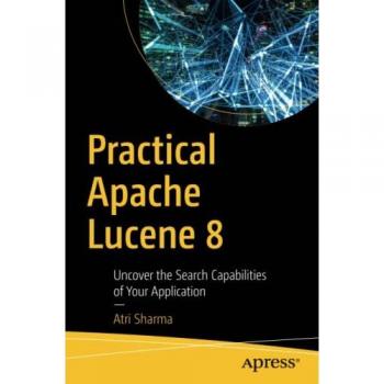 Practical Apache Lucene 8 by Atri Sharma