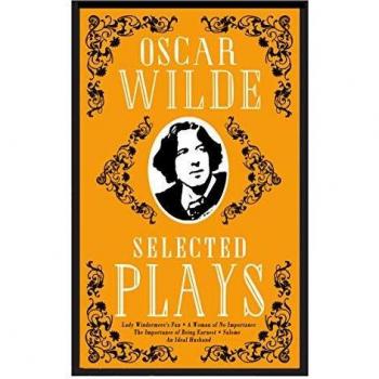 Selected Plays: Lady Windermere's Fan, A Woman of No Importance, An Ideal Husband, The Importance of Being Earnest, Salome