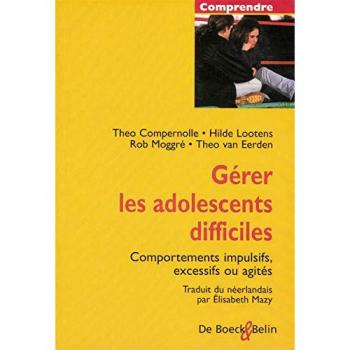Gérer les adolescents difficiles. Comportements impulsifs, excessifs ou agités (Biblio Belin Sc)