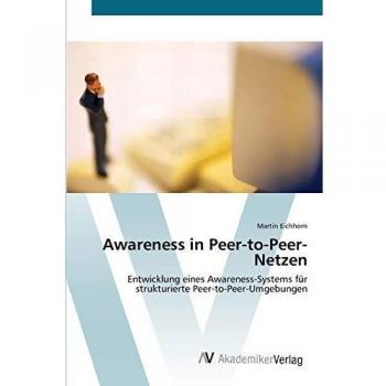 Awareness in Peer-to-Peer-Netzen: Entwicklung eines Awareness-Systems für strukturierte Peer-to-Peer-Umgebungen