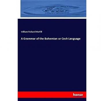 A Grammar of the Bohemian or Cech Language