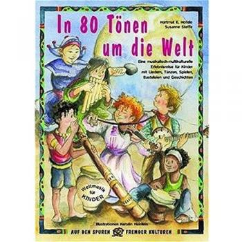 In 80 Tönen um die Welt: Eine musikalisch-multikulturelle Erlebnisreise für Kinder mit Liedern, Tänzen, Spielen, Basteleien und Geschichten