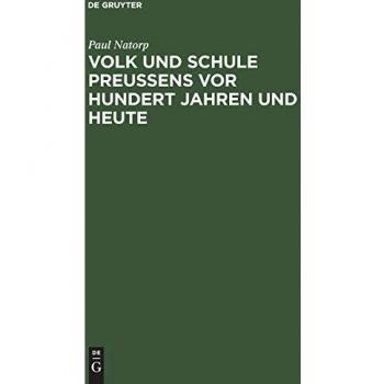 Volk und Schule Preußens vor hundert Jahren und heute: Festrede gehalten auf der Deutschen Lehrerversammlung zu Dortmund, Pfingsten 1908