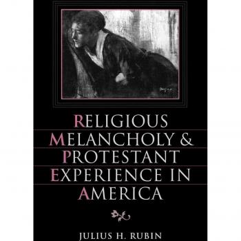 Religious Melancholy and Protestant Experience in America by Julius H. Rubin