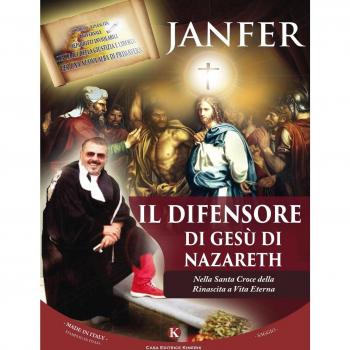 Il difensore di Gesù di Nazareth. Nella Santa Croce della Rinascita a Vita Eterna