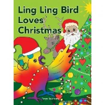 Ling Ling Bird Loves Christmas: celebrating the sights, sounds, smells, tastes and textures of the festive season (The Adventures of Ling Ling Bird)