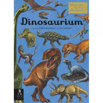 Dinosaurium Welcome to the Museum by Lily Murray & Illustrated by Chris Wormell