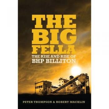 The Big Fella: The Rise and Rise of Bhp Billiton