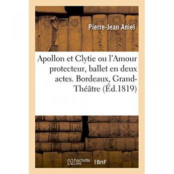 Apollon et Clytie ou l'Amour protecteur, ballet en deux actes