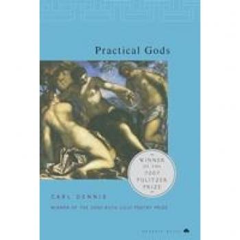 Dennis, Carl: Practical Gods: Pulitzer Prize Winner