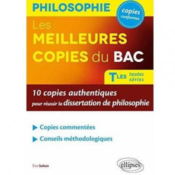 Les Meilleures Copies du BAC Tles Toutes Séries 10 Copies Authentiques pour Réussir la Dissertation de Philosophie