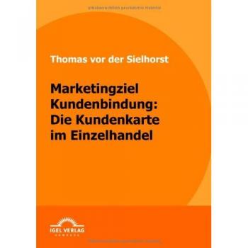 Marketingziel Kundenbindung: Die Kundenkarte im Einzelhandel