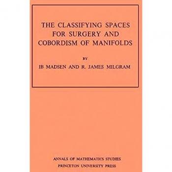 The Classifying Spaces for Surgery and Corbordism of Manifolds. (AM-92) (Annals of Mathematics Studies)