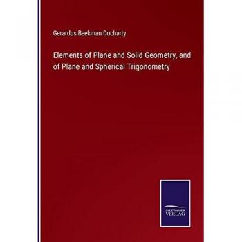 Elements of Plane and Solid Geometry, and of Plane and Spherical Trigonometry
