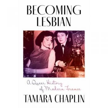 Becoming Lesbian : A Queer History of Modern France