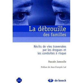 La débrouille des familles: Récits de vies traversées par les drogues et les conduites à risques