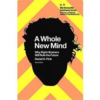 Pink, Daniel H. A Whole New Mind: Why Right