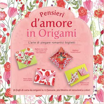 Pensieri d'amore in origami. L'arte di piegare romantici biglietti. Con gadget