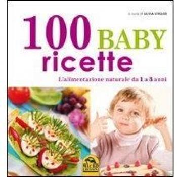 100 BABY RICETTE. L'ALIMENTAZIONE NATURALE DA 1 AI 3 ANNI  STROZZI SILVIA