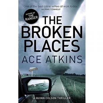 The Broken Places (Quinn Colson), by Ace Atkins, New Book