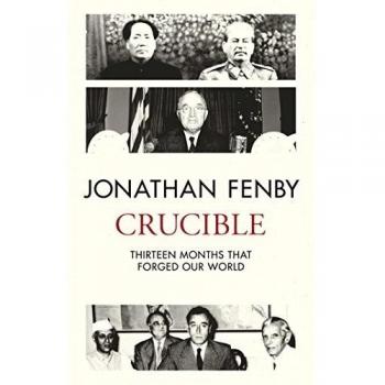 Crucible: Thirteen Months that Forged Our World