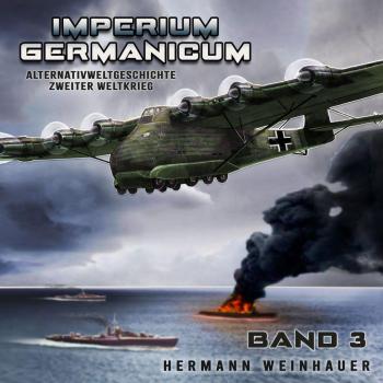 Imperium Germanicum Alternativweltgeschichte Zweiter Weltkrieg Band 3: Schlacht ums Mittelmeer (Imperium Germanicum