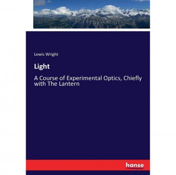 Light: A Course of Experimental Optics, Chiefly with The Lantern