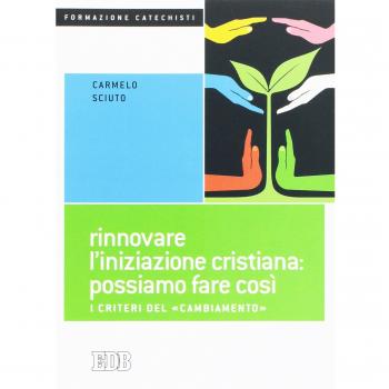 Rinnovare l'iniziazione cristiana: possiamo fare così. I criteri del «cambiamento»