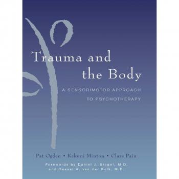Vitalsource Technologies, Inc. Trauma and the Body: A Sensorimotor Approach to Psychotherapy