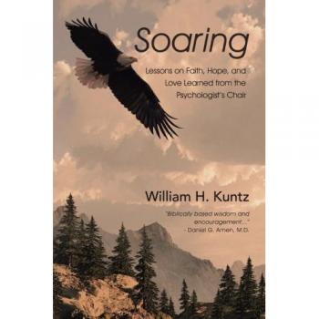 Soaring: Lessons on Faith, Hope, and Love Learned from the Psychologist's Chair