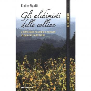 Gli alchimisti delle colline e altre storie di uomini e orizzonti di qua e di là del Collio