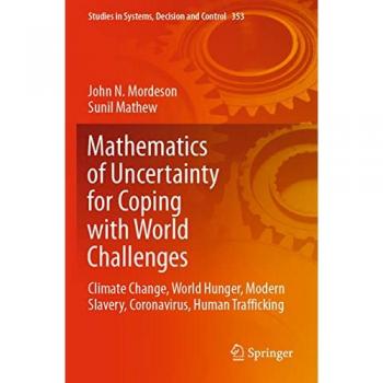 Mathematics of Uncertainty for Coping with World Challenges: Climate Change, World Hunger, Modern Slavery, Coronavirus, Human Trafficking (Studies in Systems, Decision and Control, Band 353)