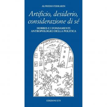Artificio, desiderio, considerazione di sé. Hobbes e i fondamenti antropologici della politica
