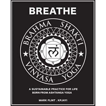 Flint, Mark: Brahma Shakti Vinyasa Yoga. A sustainable practice for life. Born from Ashtanga