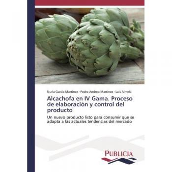 Alcachofa en IV Gama. Proceso de elaboración y control del producto: Un nuevo producto listo para consumir que se adapta a las actuales tendencias del mercado
