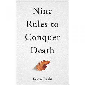 Nine Rules to Conquer Death by Kevin Toolis
