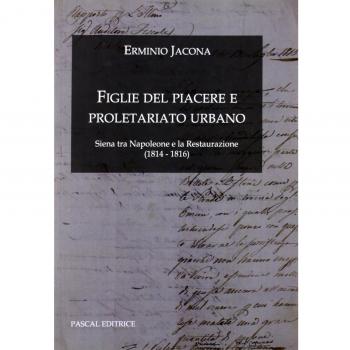 Figlie del Piacere e proletariato urbano. (Siena tra Napoleone e la Restaurazione 1814-1816)