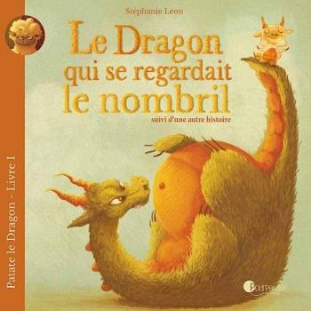 Stéphanie Léon Le Dragon Qui Se Regardait Le Nombril Suivi D'Une Autre Histoire