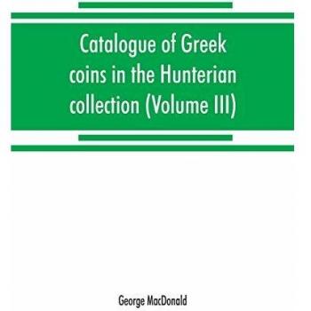 Catalogue of Greek coins in the Hunterian collection, University of Glasgow (Volume III)
