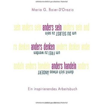 Anders sein, anders denken, anders handeln: Um du selbst zu sein, um frei zu werden, damit sich etwas ändert. Ein inspirierendes Arbeitsbuch