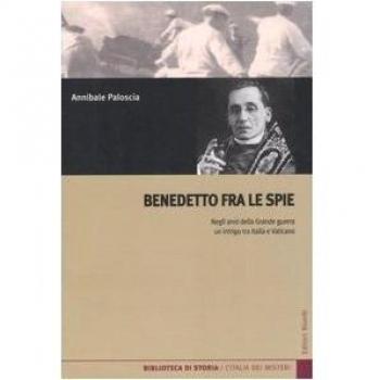 Benedetto fra le spie. Negli anni della Grande guerra un intrigo tra Italia e Vaticano