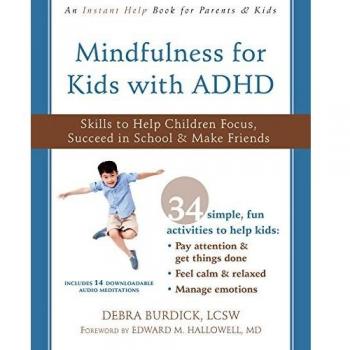 Mindfulness for Kids with ADHD: Skills to Help Children Focus, Succeed in School, and Make Friends