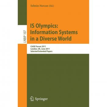IS Olympics: Information Systems in a Diverse World: CAiSE Forum 2011, London, UK, June 20-24, 2011, Selected Extended Papers